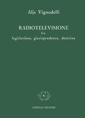 Aljs Vignudelli - Radiotelevisione fra Legislazione Giurisprudenza Dottrina